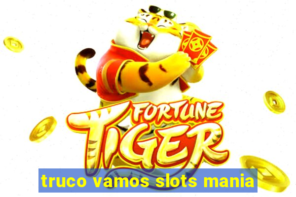 truco vamos slots mania